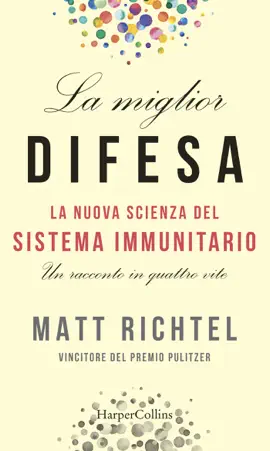 La miglior difesa: La nuova scienza del sistema immunitario