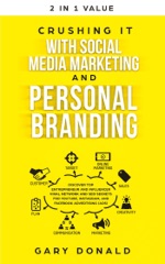 Crushing It with Social Media Marketing and Personal Branding: Discover Top Entrepreneur and Influencer Viral Network and SEO Secrets for YouTube, Instagram, and Facebook Advertising (Ads)