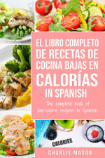 El Libro Completo de Recetas de Cocina Bajas en Calorías in Spanish / The Complete Book of Low-Calorie Recipes in Spanish - Charlie Mason Cover Art