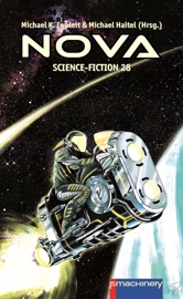 NOVA Science-Fiction 28 - Dirk Alt, Victor Boden, Tino Falke, Marcus Hammerschmitt, Wolfgang Mörth, Paul Sanker, Uwe Schimunek, Volly Tanner, Tom Turtschi, Wolf Welling, Liviu Surugiu, Julie Phillips, Christian Steinbacher, Tony Daniel, Michael K. Iwoleit & Michael Haitel