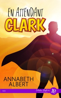 En attendant Clark by Annabeth Albert