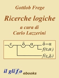 Ricerche Logiche. A cura di Carlo Lazzerini. - Gottlob Frege & Carlo Lazzerini