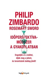 Időperspektíva-módszer a gyakorlatban - Philip Zimbardo & Rosemary Sword