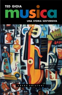 Musica. Una storia sovversiva by Ted Gioia