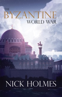 The Byzantine World War by Nick Holmes