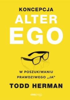 Koncepcja Alter Ego. W poszukiwaniu prawdziwego 'ja' by Todd Herman