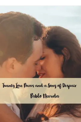 Read: Twenty Love Poems and Book a Song of Despair