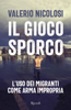 Il gioco sporco. L'uso dei migranti come arma impropria - Valerio Nicolosi