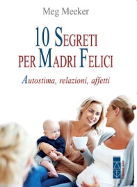 10 segreti per madri felici - Meg Meeker