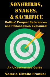Songbirds, Snakes, & Sacrifice: Collins’ Prequel References and Philosophies Explained - Valerie Estelle Frankel