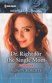 Dr. Right for the Single Mom - Alison Roberts