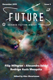 Future Science Fiction Digest Issue 5 - Filip Wiltgren, Alexandra Seidel & Rodrigo Assis Mesquita