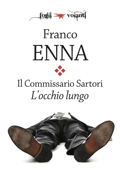 Il Commissario Sartori. L'occhio lungo - Franco Enna