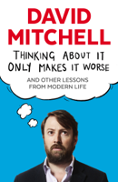 David Mitchell - Thinking About It Only Makes It Worse artwork
