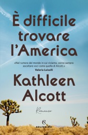 È difficile trovare l'America - Kathleen Alcott