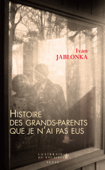 Histoire des grands-parents que je n'ai pas eus. Une enquête - Ivan Jablonka