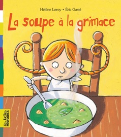 La soupe à la grimace - Helene Leroy & Eric Gasté