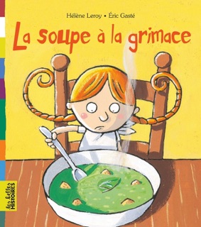 La soupe à la grimace by Helene Leroy & Eric Gasté