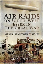 Air Raids on South-West Essex in the Great War - Alan Simpson