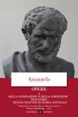 Opere. 4. Della generazione e della corruzione, Dell'anima, Piccoli trattati di storia naturale - Renato Laurenti & Aristotele