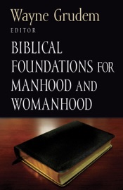 Biblical Foundations for Manhood and Womanhood - Wayne Grudem