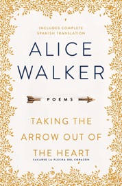 Taking the Arrow Out of the Heart - Alice Walker