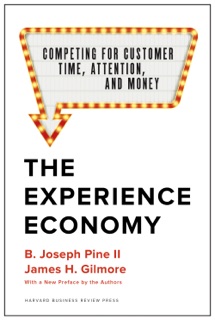 The Experience Economy, With a New Preface by the Authors by B. Joseph Pine II & James H. Gilmore