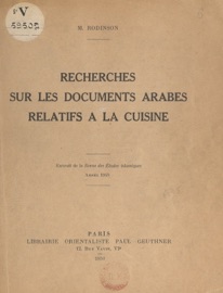 Recherches sur les documents arabes relatifs à la cuisine - Maxime Rodinson