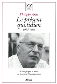Le Présent quotidien (1955-1966) - Philippe Ariès