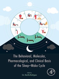 The Behavioral, Molecular, Pharmacological, and Clinical Basis of the Sleep-Wake Cycle - Eric Murillo-Rodríguez