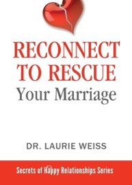 Reconnect to Rescue Your Marriage - Laurie Weiss