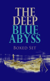 THE DEEP BLUE ABYSS Boxed Set by Walter Scott, Frederick Marryat, Herman Melville, R. L. Stevenson, Daniel Defoe, Tobias Smollett, Edgar Allan Poe, James Fenimore Cooper, Thomas Mayne Reid, Victor Hugo, R. M. Ballantyne, Jules Verne, Jack London, L. Frank Baum, Randall Parrish, Charles Boardman Hawes, Joseph Conrad, Rudyard Kipling, Ralph Henry Barbour, Rafael Sabatini, Jeffery Farnol & Henry De Vere Stacpoole