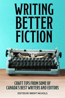 Writing Better Fiction by Robert J. Sawyer, Jim Jackson, Ron S. Friedman, Craig DiLouie & Jayne Barnard