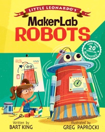 Little Leonardo's MakerLab: Robots - Bart King
