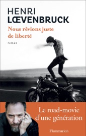 Nous rêvions juste de liberté - Henri Lœvenbruck
