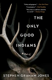The Only Good Indians - Stephen Graham Jones