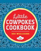 Little Cowpokes Cookbook - Zac Williams