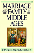 Marriage and the Family in the Middle Ages - Frances Gies Cover Art