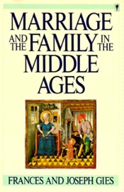 Marriage and the Family in the Middle Ages - Frances Gies