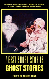 7 best short stories - Ghost Stories - Sheridan Le Fanu, Saki (H.H. Munro), Elizabeth Gaskell, M. R. James, Lafcadio Hearn, O. Henry, Rudyard Kipling & August Nemo