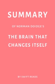 Summary of Norman Doidge’s The Brain That Changes Itself by Swift Reads