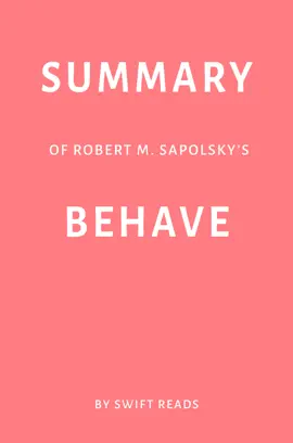 Summary of Robert M. Sapolsky’s Behave by Swift Reads