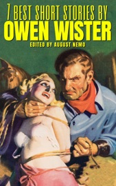 7 best short stories by Owen Wister - Owen Wister & August Nemo