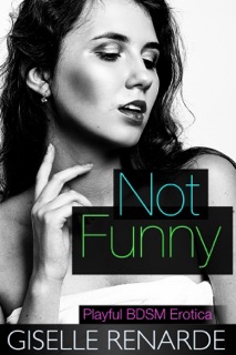Not Funny: Playful BDSM Erotica by Giselle Renarde