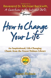 How to Change Your Life - Ernest Holmes & Michael Beckwith