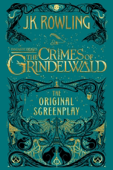 Fantastic Beasts: The Crimes of Grindelwald - The Original Screenplay - J.K. Rowling