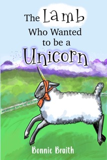 The Lamb Who Wanted to be a Unicorn by Elizabeth A. Reeves & Bonnie Braith