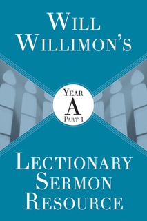 Will Willimon's Lectionary Sermon Resource: Year A Part 1 by William H. Willimon