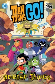 Teen Titans Go!: Weirder Things - Matthew K. Manning, Derek Fridolfs, Amanda Deibert, J. Torres, Sholly Fisch, P.C. Morrissey, Heather Nuhfer, Ivan Cohen, Lea H Seidman, Agnes Garbowska, Erich Owen, Sarah Leuver, Sandy Jarrell & Philip Murphy
