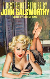 7 best short stories by John Galsworthy - John Galsworthy & August Nemo